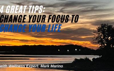 4 Great Tips: Change Your Focus, Change Your Life